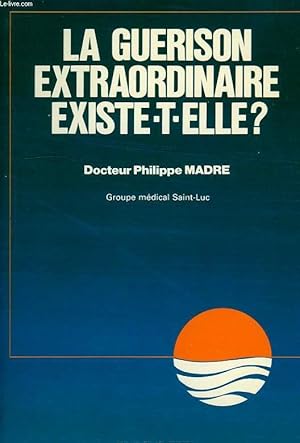 Seller image for LA GUERISON EXTRAORDINAIRE EXISTE-T-ELLE ? for sale by Le-Livre