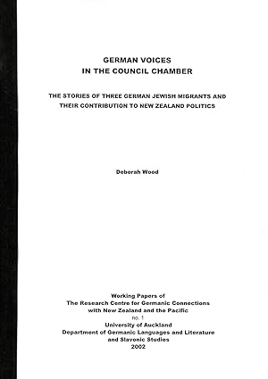 Seller image for German Voices in the Council Chamber: The Stories of Three German Jewish Migrants and Their Contributions to New Zealand Politics (Working Papers of the Centre for Germanic Connections with New Zealand and the Pacific, 1) for sale by Masalai Press