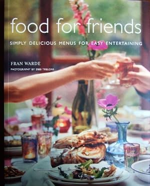 Seller image for Food for friends : Simply delicious menus for easy entertaining. Fran Warde. Photography by Debi Treloar. for sale by Antiquariat Blschke