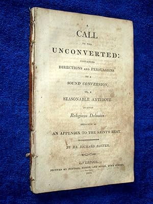 A Call to The Unconverted Containing Directions and Persuasions to a Sound Conversion, or a Seaso...