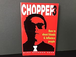 Chopper 3: How to Shoot Friends & Influence People