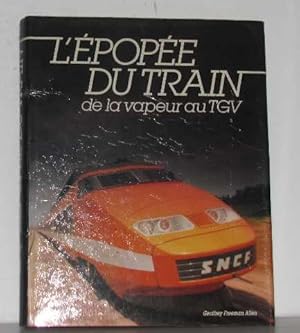 L'épopée du train / de la vapeur au t.g.V