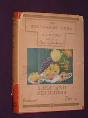 Soils and Fertilizers. The Home Garden Books