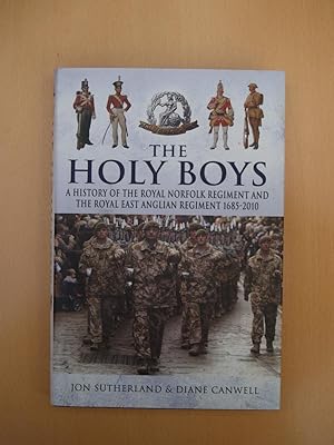 The Holy Boys : A History of the Royal Norfolk Regiment and the Royal East Anglian Regiment 1685-...