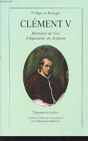 Image du vendeur pour CLEMENT V / LE PAPE D'AQUITAINE) / BERTRAND DE GOT D'AQUITAINE D'AVIGNON / COLLECTION "MEMOIRE ET PATRIMOINE" - LEGENDES ET REALITES. mis en vente par Le-Livre