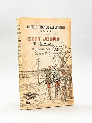 Seller image for Guerre franco-allemande 1870-1871. Sept Jours de combat autour du Mans du 9 au 15 Janvier 1871. for sale by Librairie du Cardinal