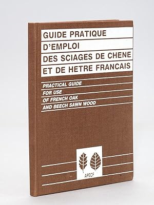 Guide pratique d'Emploi des sciages de chêne et de hêtre français.