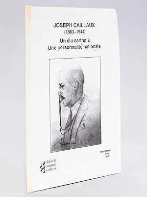 Joseph Caillaux (1863-1944) Un élu sarthois. Une personnalité nationale.