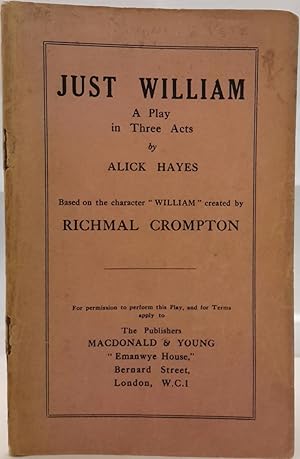 Just William. A Play In Three Acts by. Based on the character "William" Created by Richmal Crompton.