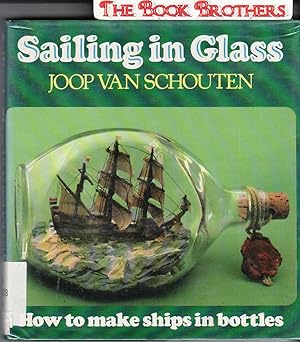 Bild des Verkufers fr Sailing in Glass:How To Make Ships in Bottles zum Verkauf von THE BOOK BROTHERS