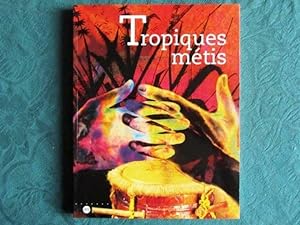 Tropiques métis. Mémoires et cultures de Guadeloupe, Guyane, Martinique, Réunion.