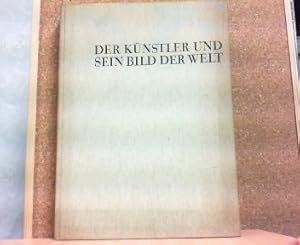 Bild des Verkufers fr Der Knstler und sein Bild der Welt. Eine Kunstgeschichte in Einzeldarstellungen. zum Verkauf von Antiquariat Ehbrecht - Preis inkl. MwSt.