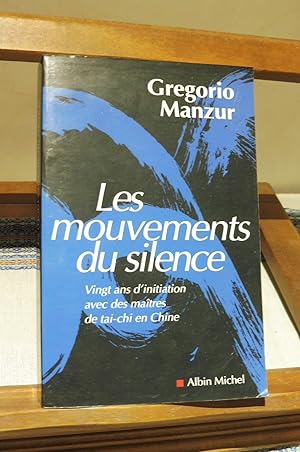 Les Mouvements Du Silence. Vingt Ans D'Initiation Avec Des Maîtres De Tai-Chi En Chine.