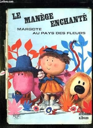 Seller image for LE MANEGE ENCHANTE. MARGOTE AU PAYS DES FLEURS. for sale by Le-Livre
