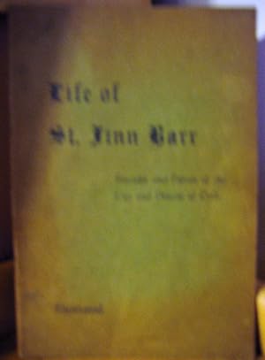 Life of St. Finn Barr. Founder and Patron of the City and Diocese of Cork.