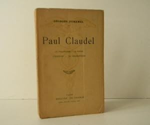 PAUL CLAUDEL. Le philosophe-Le poète - Lécrivain - Le dramaturge.