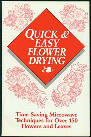 Bild des Verkufers fr QUICK & EASY FLOWER DRYING: Time-Saving Microwave Techniques for Over 150 Flowers and Leaves zum Verkauf von Inga's Original Choices