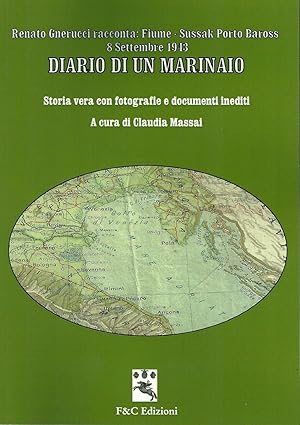 Diario di un marinaio. Renato Gnerucci racconta: Fiume Sussak Porto Baross 8 Settembre 1943. Stor...