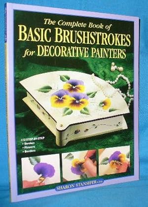 Immagine del venditore per The Complete Book of Basic Brushstrokes for Decorative Painters venduto da Alhambra Books