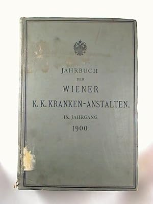 Jahrbuch der Wiener K. K. Kranken-Anstalten. - 9. Jg. / 1900.