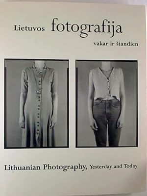Lietuvos fotografija : vakar i siandien / Lithuanian Photography : Yesterday and Today.