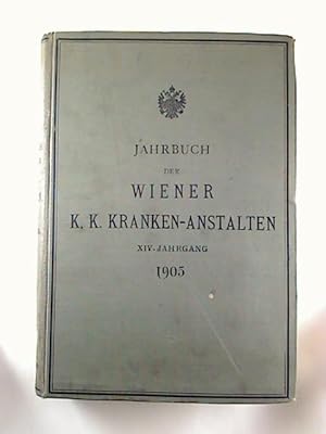 Jahrbuch der Wiener K. K. Kranken-Anstalten. - 14. Jg. / 1905.