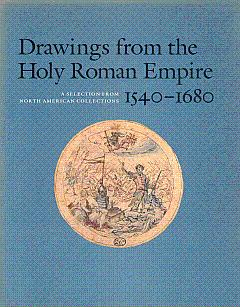 Drawings from the Holy Roman Empire, 1540-1680: A Selection from North American Collections