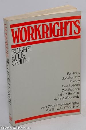 Bild des Verkufers fr Workrights: Pensions, job security, privacy, free speech, due process, fringe benefits, health safeguards and other employee rights you thought you had zum Verkauf von Bolerium Books Inc.