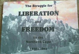 The Struggle for Liberation & Freedom in the Northern Cape 1850-1994
