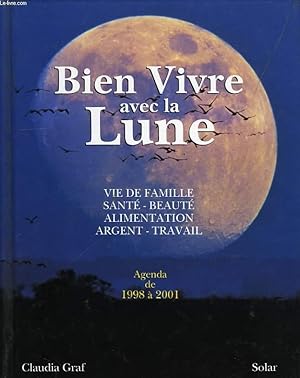 Image du vendeur pour BIEN VIVRE AVEC LA LUNE, VIE DE FAMILLE, SANTE, BEAUTE, ALIMENTATION, ARGENT, TRAVAIL, AGENDA DE 1998 A 2001 mis en vente par Le-Livre