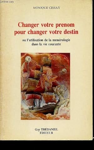 Seller image for CHANGER VOTRE PRENOM POUR CHANGER VOTRE DESTIN - OU L'UTILISATION DE LA NUMEROLOGIE DANS LA VIE COURANTE. for sale by Le-Livre