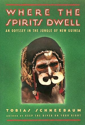 Where the Spirits Dwell: An Odyssey in the New Guinea Jungle