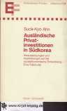 Ausländische Privatinvestitionen in Südkorea : Voraussetzungen u. Auswirkungen auf d. sozialökono...