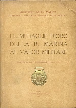 Seller image for LE MEDAGLIE D'ORO DELLA R.MARINA AL VALOR MILITARE. for sale by studio bibliografico pera s.a.s.