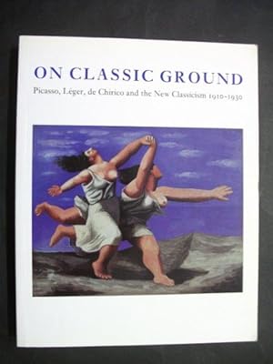 On Classic Ground: Picasso, Léger, de Chirico and the New Classicism 1910-1930