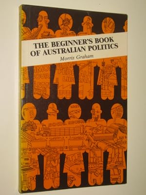 The Beginner's Book Of Australian Politics