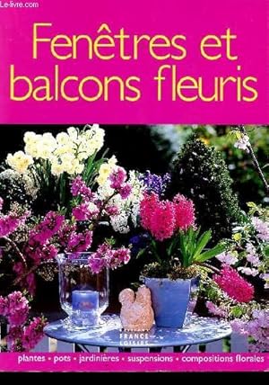 Image du vendeur pour FENETRES ET BALCONS FLEURIS / PLANTES - POTS - JARDINIERES - SUSPENSIONS - COMPOSITIONS FLORALES.JARDINIERES - JARDINIERES - mis en vente par Le-Livre