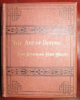 The Art of Dining And Of Attaining High Health; With A Few Hints On Suppers. To Which Is Added An...