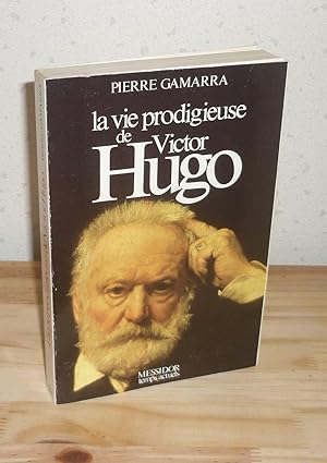 La vie prodigieuse de Victor Hugo, Paris, Messidor, temps Actuels, 1985.