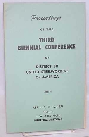 Proceedings of the Third Biennial Conference of District 38 United Steelworkers of America. April...