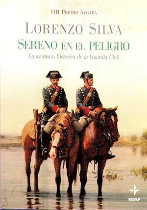 SERENO EN EL PELIGRO. La aventura histórica de la guardia civil