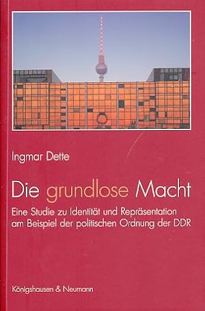 Immagine del venditore per Die grundlose Macht. Eine Studie zu Identitt und Reprsentation am Beispiel der politischen Ordnung der DDR. Acta Politica, Band 9. venduto da Fundus-Online GbR Borkert Schwarz Zerfa