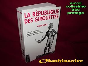 LA REPUBLIQUE DES GIROUETTES . 1789 - 1815 et au-delà . Une anomalie politique : la France de l'e...