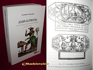 JOUER AUTREFOIS . Essai sur le jeu dans la France moderne ( XVIe - XVIIIe siècle )