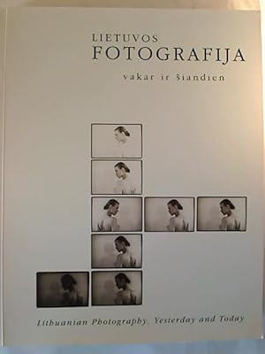 Lietuvos Fotografija: Vakar ir Siandien 99. - Lithuanian Photography : Yesterday and Today.