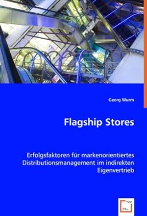 Seller image for Flagship Stores : Erfolgsfaktoren fr markenorientiertes Distributionsmanagement im indirekten Eigenvertrieb for sale by AHA-BUCH GmbH