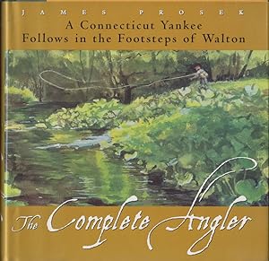 Seller image for THE COMPLETE ANGLER: A CONNECTICUT YANKEE FOLLOWS IN THE FOOTSTEPS OF WALTON. By James Prosek. for sale by Coch-y-Bonddu Books Ltd