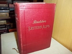 Baedeker's Eastern Alps, including The Bavarian Highlands, Tyrol, Salzburg, Upper and Lower Austr...