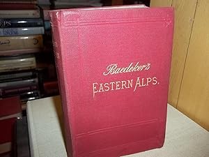 Baedeker's Eastern Alps, including The Bavarian Highlands, Tyrol, Salzburg, Upper and Lower Austr...