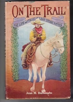 Bild des Verkufers fr On the Trail: The Life and Tales of "Lead Steer" Potter zum Verkauf von Ken Sanders Rare Books, ABAA